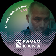 Positive Vibes Mixshow #249, Dj Paolo Kanà