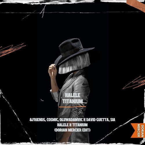 &friends, Cosmic, Oluwadamvic x David Guetta, Sia - Halele x Titanium (Dorian Mercier Edit)