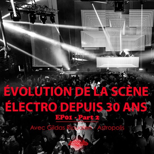 ÉVOLUTION DE LA SCÈNE ÉLECTRO DEPUIS 30 ANS - EP01 / Part 2