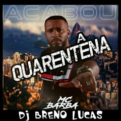 MT- ACABOU A QUARENTENA - MCS BARBA & GW( DJ BRENO LUCAS )