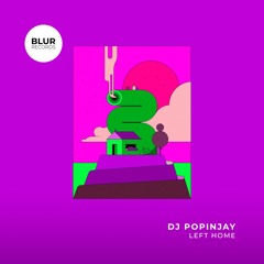 PREMIERE: DJ Popinjay - Left Home [Blur Records]