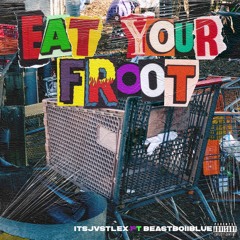 EAT YOUR FROOT (FEAT. BEASTBOIIBLUE)