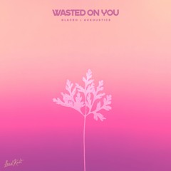 Glaceo, Aukoustics - Wasted On You