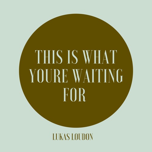 This is What You're Waiting for
