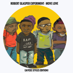 Robert Glasper Experiment - Move Love (Jaycee Styles Edition) **FREE DL**