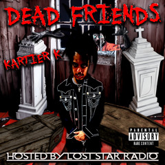 Kartier K - Dead Friends (prod. Slaywitme) *LOST STAR RADIO EXCLUSIVE*