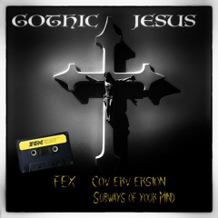 GOTHIC JESUS - Subways of My Mind - FEX COVER