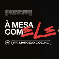 À Mesa Com Ele | Pr. Marcelo Coelho