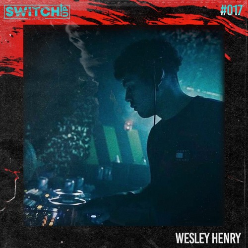 SWITCH:UP guest mix #017 - Wesley Henry