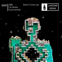 Sam I - Don't Give Up (ft. Busta Rhymes, Vic Mensa, Sia) (LAKONE Remix)