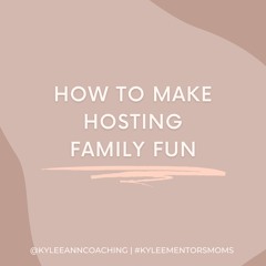 133. How To Make Hosting Family FUN