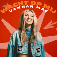 Hannah Mae - Wacht Op Mij (Hak op de Tak Remix) [FREE DOWNLOAD]