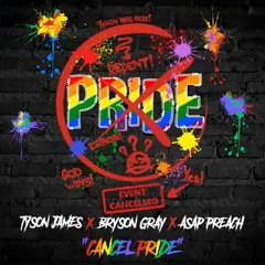 Cancel Pride - Tyson James Ft. Bryson Gray & ASAP Preach