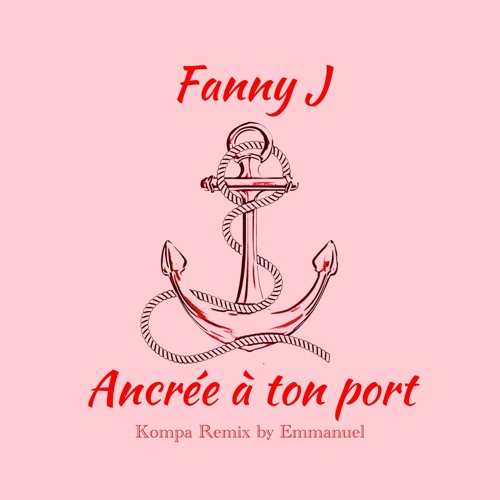 Fanny J - Ancrée À Ton Port (Kompa Remix by Emmanuel)