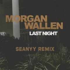 Morgan Wallen - Last Night (Seanyy Remix)