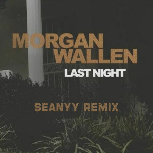 Stream Wallen Last Night (Seanyy Remix) by Seanyy Listen