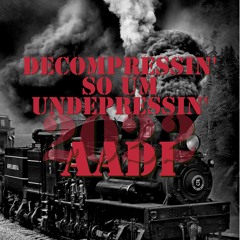 Decompressin' so um Undepressin' - AADI