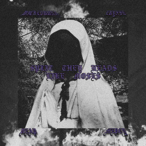 SPLIT THEY HEADS LIKE MOSES w/ Reap x Eryxse x Mercy (prod. Requiem Cult)