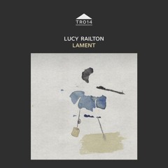 TR014 - Lucy Railton "First Lament"