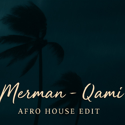Merman - Qami (Afro House Edit)