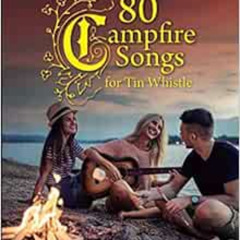Read KINDLE ✅ 80 Campfire Songs for Tin Whistle by Thomas Balinger [EBOOK EPUB KINDLE