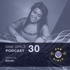 DnB Girls Podcast #30 - Elixah