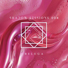 Shadow Sessions #004 - The Funky Sea By Beluga
