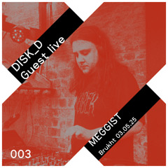 DISK_D Guest live 003: Meggist - Brukht - 03.05.25