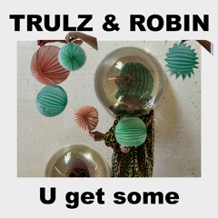 Trulz & Robin - U Get Some - Preview