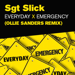 Sgt Slick - Everyday X Emergency (Ollie Sanders Remix) FREE DL