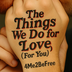 The Things We Do for Love (For You)