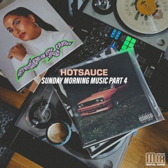 DJ HOTSAUCE - Sunday Morning Music Part 4 (Mix)