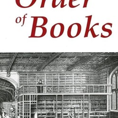 kindle👌 The Order of Books: Readers, Authors, and Libraries in Europe Between the 14th
