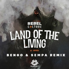 REBEL CULTURE - LAND OF THE LIVING (BENGO & SEMPA REMIX) {FREE DOWNLOAD}