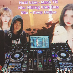 Hoài Lâm - Mạnh Tít Như Những Phút Ban Đầu  - Deep House