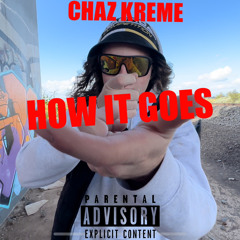 Chaz Kreme - How It Goes