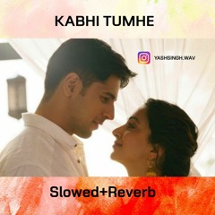 Kabhi Tumhe (Slowed and Reverb)Shershah.wav