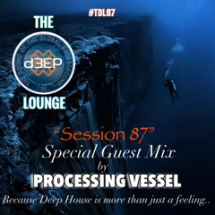 The D3EP Lounge "Session 87" (Processing Vessel Special Guest Mix)