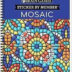 [PDF] Read Brain Games - Sticker by Number: Mosaic (20 Complex Images to Sticker) by Publications In