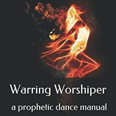▶️ PDF ▶️ Warring Worshiper: A prophetic dance manual free