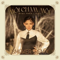 Môi Chạm Môi - SMOKER  Remix