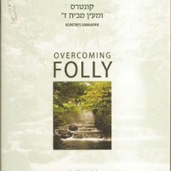 [ACCESS] KINDLE PDF EBOOK EPUB Overcoming Folly - Kuntres Umaayan: A Chasidic Treatise (Chasidic Her