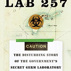 [Access] EBOOK 💙 Lab 257: The Disturbing Story of the Government's Secret Germ Labor