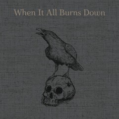 When It All Burns Down
