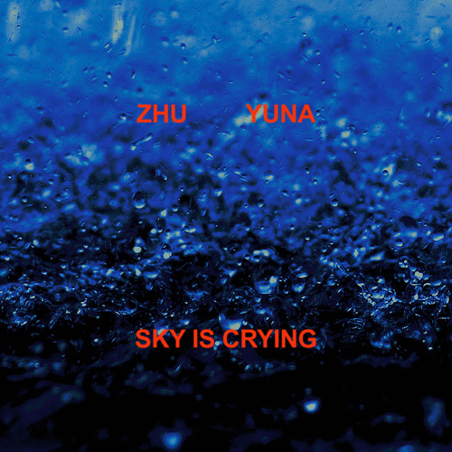 ZHU, Yuna - Sky Is Crying