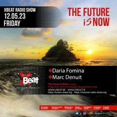 Daria Fomina - The Future Is Now on Xbeat Radio (12 May 2023)