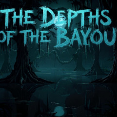 the depths of the bayou