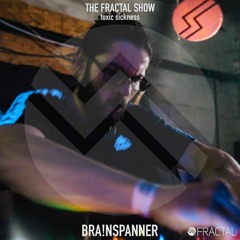 BRA!NSPANNER / THE FRACTAL SHOW ON TOXIC SICKNESS / JUNE / 2020