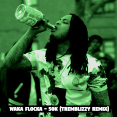Waka Flocka - 50K (Tremblizzy Remix) (Free DL)