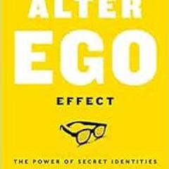 [GET] EBOOK EPUB KINDLE PDF The Alter Ego Effect: The Power of Secret Identities to T